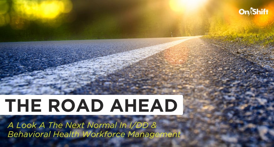 A Look At The Next Normal In IDD And Behavioral Health Workforce Management