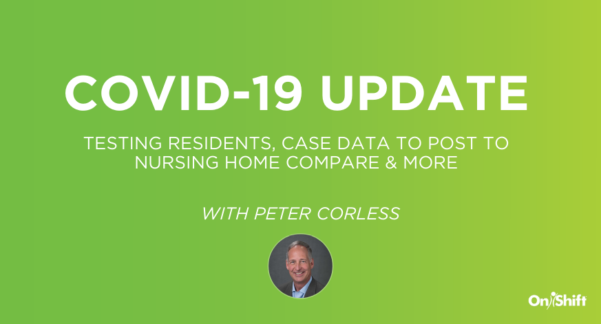 COVID-19 Update_ Testing Residents, Case Data To Post To Nursing Home Compare And More