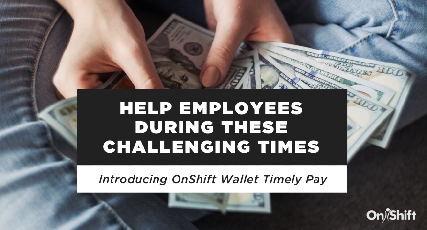 Introducing OnShift Wallet Timely Pay To Help Staff During These Challenging Times