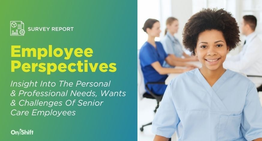 Insight Into Senior Care Employees' Personal & Professional Needs, Wants & Challenges