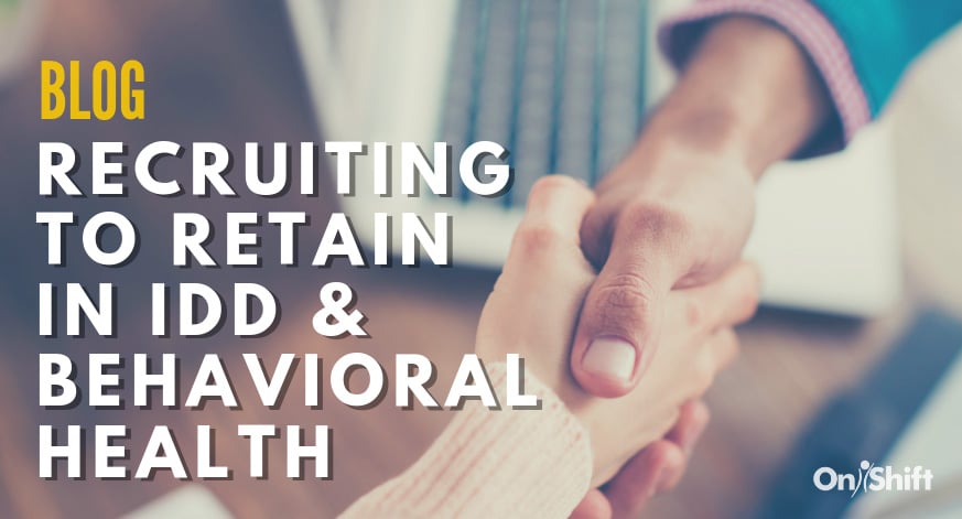 Recruiting To Retain Staff In IDD & Behavioral Health