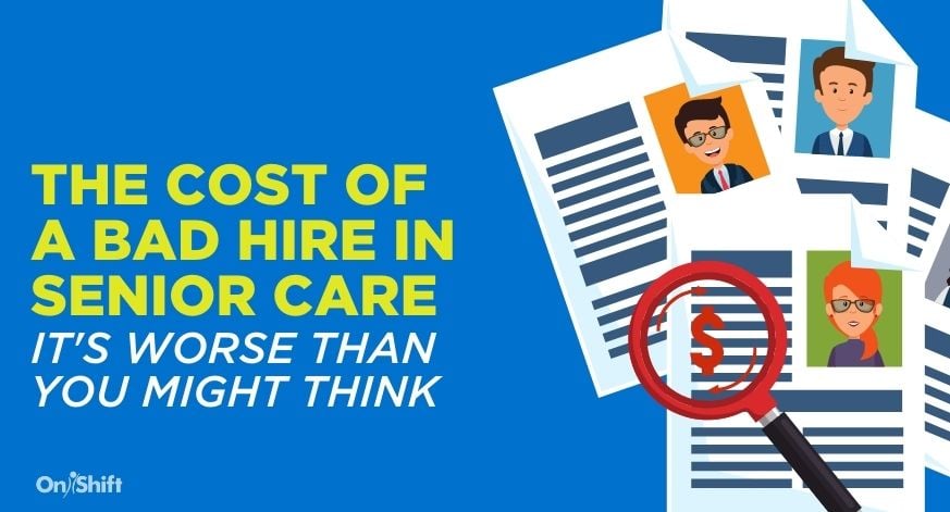 The Detrimental Cost Of A Bad Hire In Senior Care
