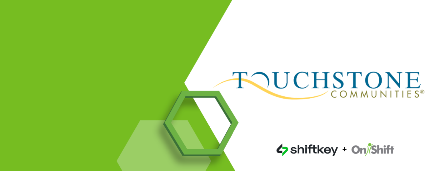 Touchstone Communities Cuts Costs by $1.7M While Increasing Workforce Consistency Through the OnShift + ShiftKey Partnership